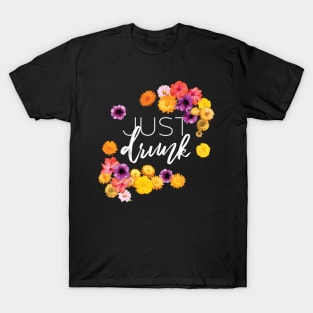 Just Drunk Cute Bachelorette Bridesmaid Flowers T-Shirt